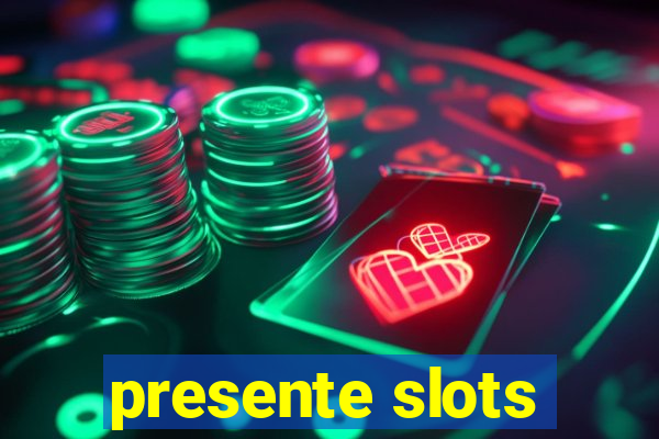 presente slots